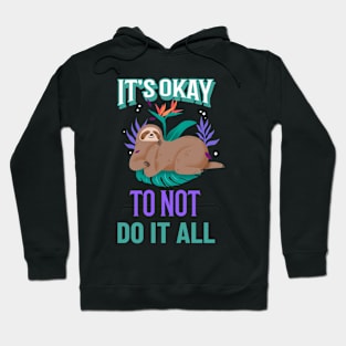 It's okay to not do it all, Sloth Relaxing Hoodie